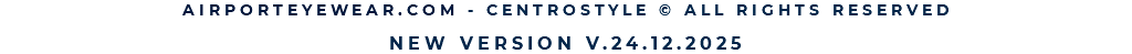AIRPORTEYEWEAR.COM - CENTROSTYLE © ALL RIGHTS RESERVED  NEW VERSION V.24.12.2025